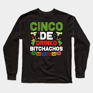 Cinco De DrinkoB itchachos Long Sleeve T-Shirt